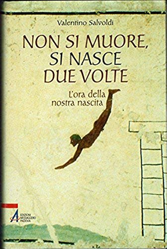 Non si muore, si nasce due volte. L'ora della nostra …