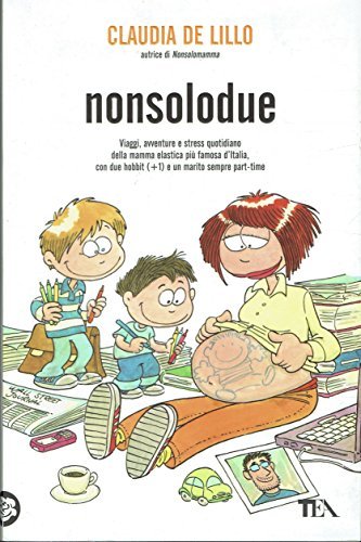 Nonsolodue,Viaggi, avventure e stress quotidiano della mamma elastica più famosa …