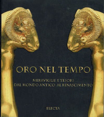 Oro nel tempo,meraviglie e tesori dal mondo antico al rinascimento