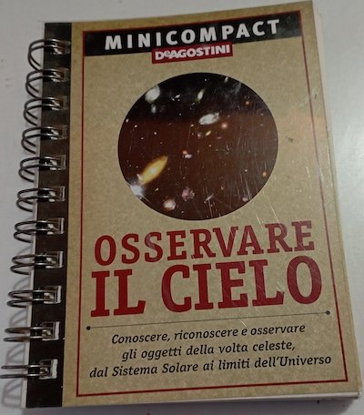 Osservare il cielo. Conoscere, riconoscere e osservare gli oggetti della volta celeste, dal sistema solare ai limiti dell'universo