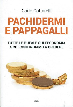 Pachidermi e pappagalli: Tutte le bufale sull'economia a cui continuiamo …