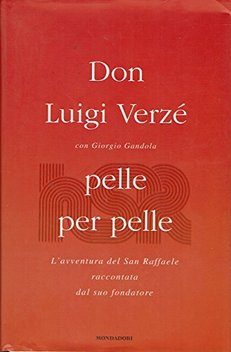 Pelle per pelle. L'avventura del San Raffaele raccontata dal suo …