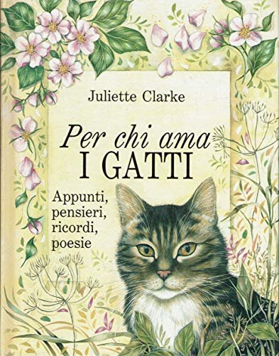 Per chi ama i gatti. Appunti, pensieri, ricordi, poesie.