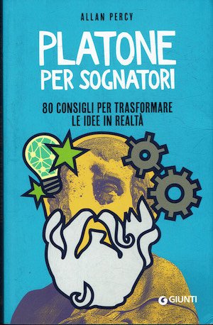 Platone per sognatori - 80 consigli per trasformare le idee …