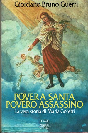 Povera santa povero assassino. La vera storia di Maria Goretti