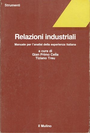 Relazioni industriali - Manuale per l'analisi della esperienza italiana.