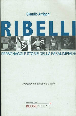 Ribelli,personaggi e storie della paralimpiade