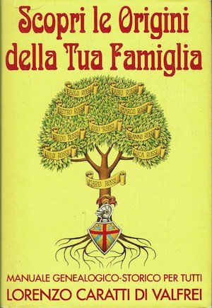 Scopri le origini della tua famiglia. Manuale genealogico-storico per tutti. | Immagine principale