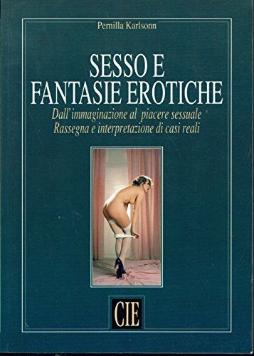 SESSO E FANTASIE EROTICHE DALL'IMMAGINAZIONE AL PIACERE SESSUALE RASSEGNA E …