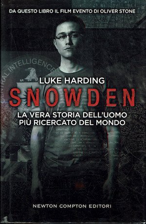 Snowden .La vera storia dell'uomo più ricercato del mondo