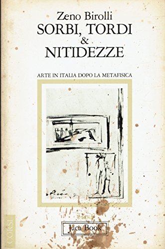 Sorbi, tordi e nitidezze. Arte in Italia dopo la metafisica