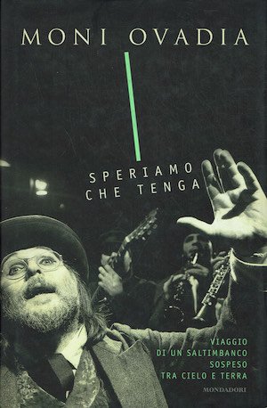 Speriamo chen tenga,viaggio di un saltibanco sospeso tra cielo e …