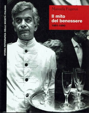 Storia fotografica della societa' italiana - il mito del benessere …