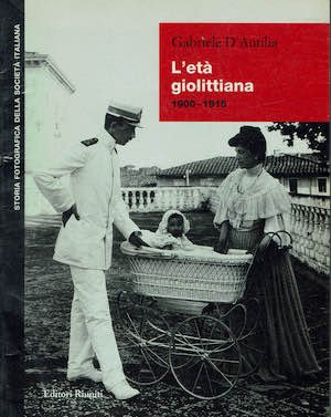 Storia fotografica della societa' italiana - L'eta' giolittiana 1900 - …
