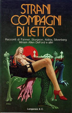 Strani compagni di letto . 19 racconti di Farmer,Sturgeon,Aldiss,Silverberg,Miruan Allen …