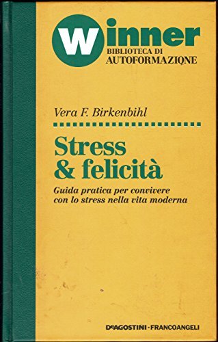 STRESS & FELICITA'. Guida pratica per convivere con lo stress …