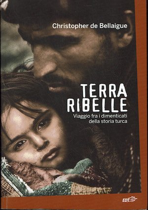 Terra ribelle. Viaggio fra i dimenticati della storia turca