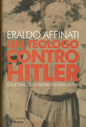 Un teologo contro Hitler. Sulle tracce di Dietrich Bonhoeffer