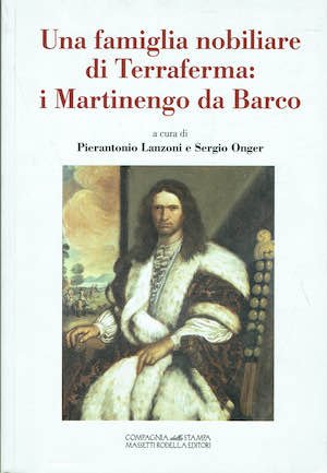 Una famiglia nobiliare di Terraferma : i Martinengo da Barco