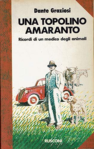 Una Topolino amaranto - Ricordi un medico degli animali