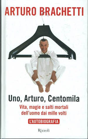 Uno, Arturo, Centomila. Vita, magie e salti mortali dell'uomo dai …