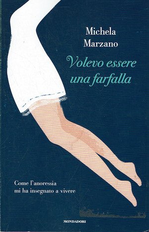 Volevo essere una farfalla. Come l'anoressia mi ha insegnato a …