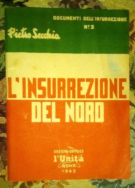 L'INSURREZIONE DEL NORD. RAPPORTO TENUTO AI QUADRI DELL'ORGANIZZAZIONE DI ROMA …