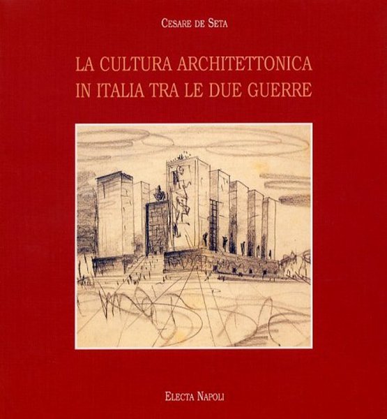 LA CULTURA ARCHITETTONICA IN ITALIA TRA LE DUE GUERRE