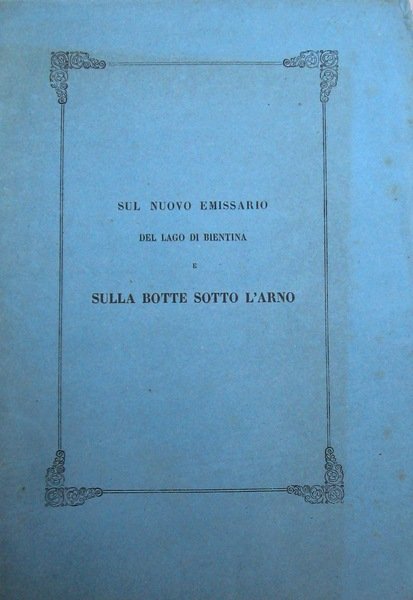 SUL NUOVO EMISSARIO DEL LAGO DI BIENTINA E SULLA BOTTE …