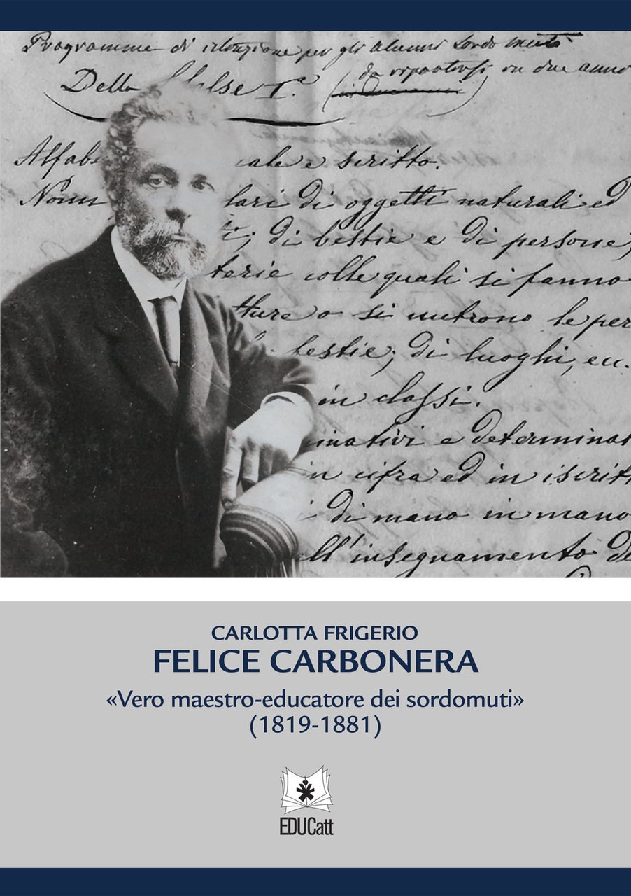 Felice Carbonera. Vero maestro-educatore dei sordomuti (1819-1881)