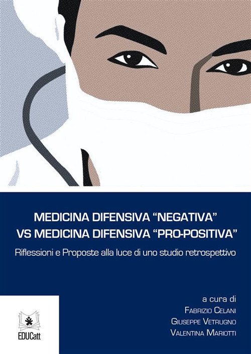 Medicina difensiva «negativa» vs medicina difensiva «pro-positiva». Riflessioni e proposte …