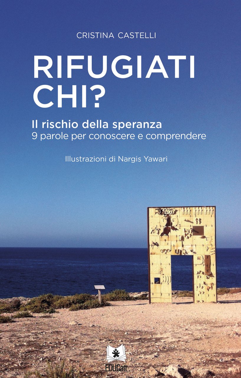 Rifugiati chi? Il rischio della speranza. 9 parole per conoscere …