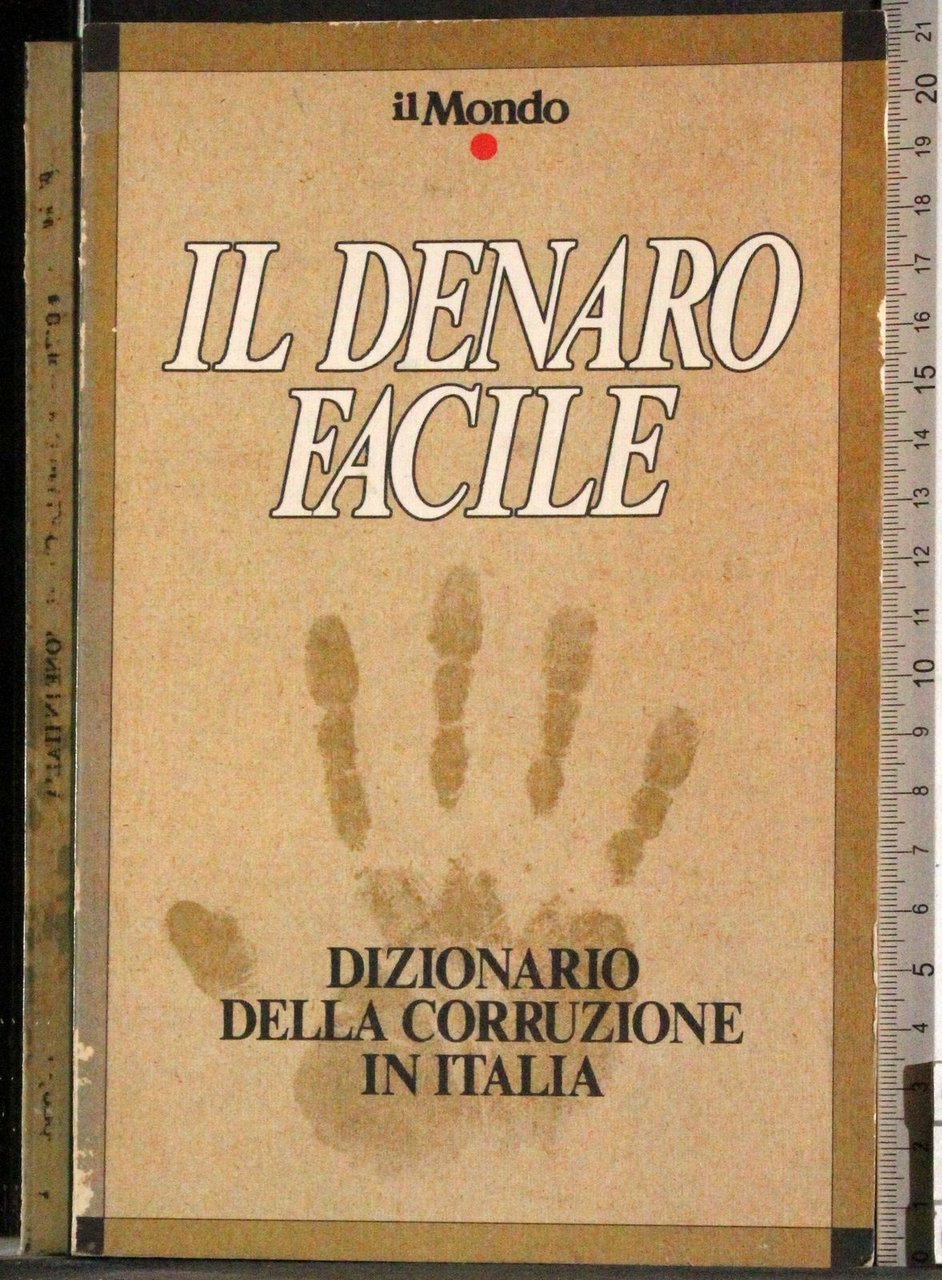 Il denaro facile. Dizionario della corruzione in Italia