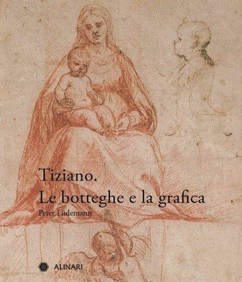 Tiziano. Le botteghe e la grafica