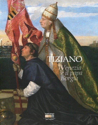 Tiziano, Venezia e il Papa Borgia