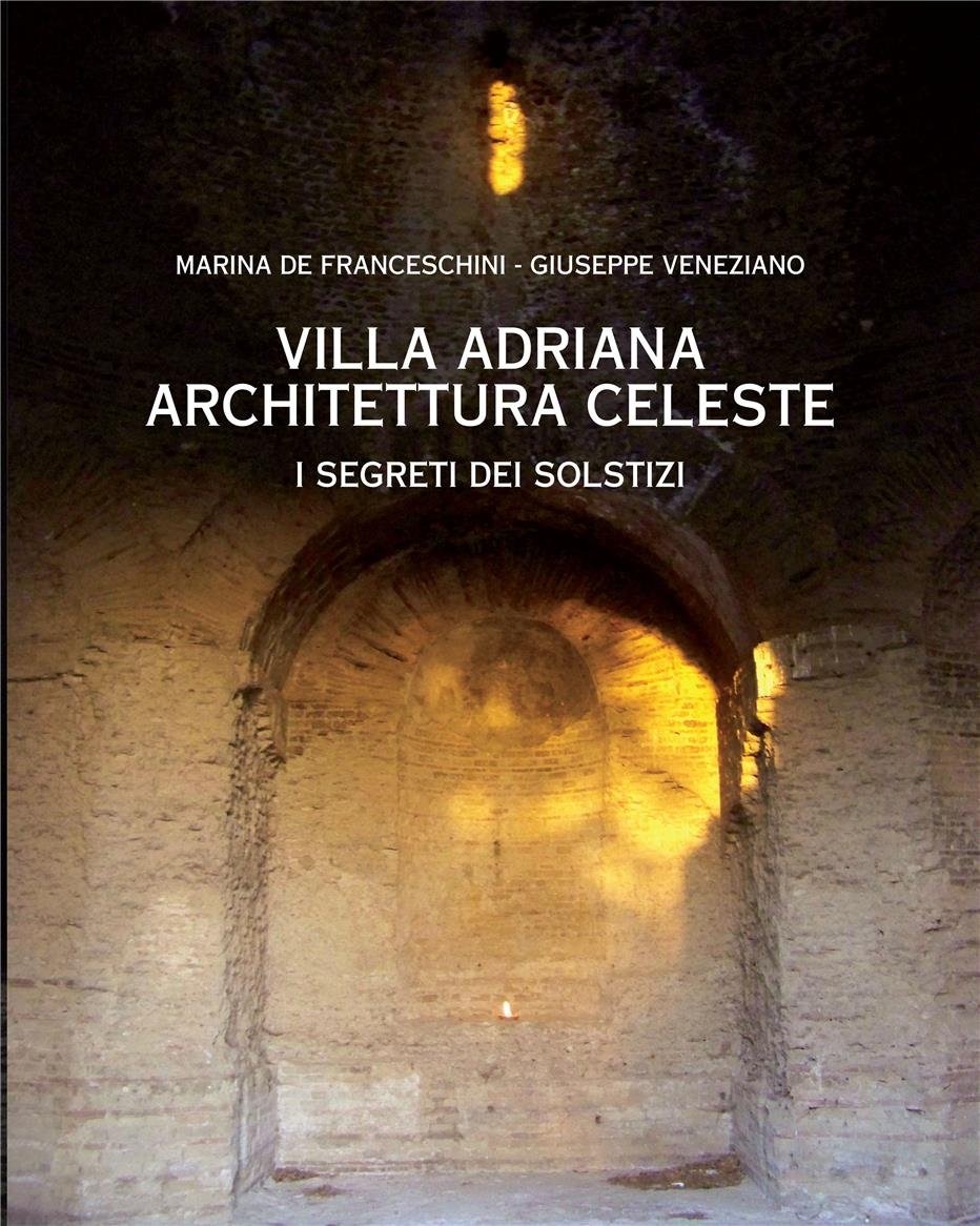 VILLA ADRIANA. ARCHITETTURA CELESTE. I SEGRETI DEI SOLSTIZI