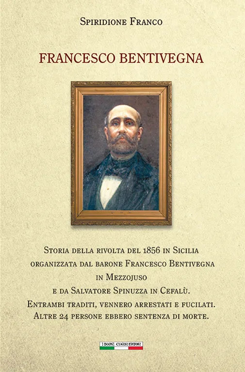 Francesco Bentivegna. Storia della rivolta del 1856 in Sicilia organizzata …