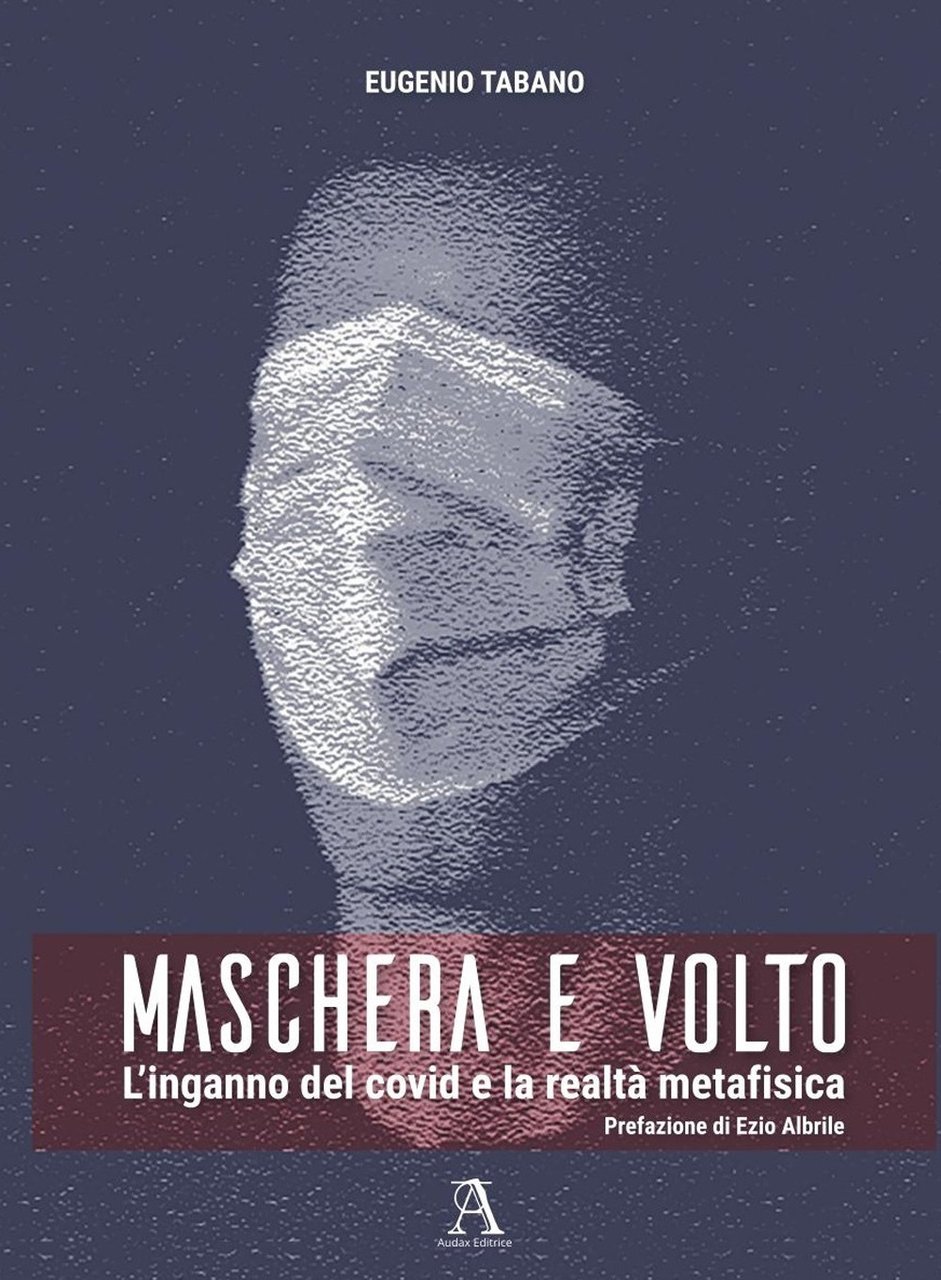 Maschera e volto. L’inganno del covid e la realtà metafisica