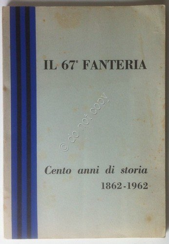 Baldrati - Il 67° Fanteria - Cento anni di storia …