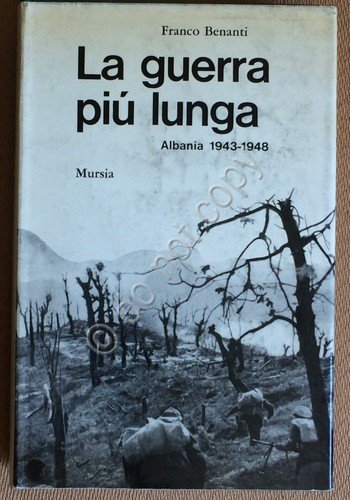 Benanti - La guerra Più Lunga - Albania 1943-1948 - Mursia 1967
