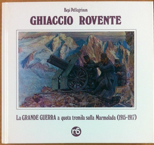 Bepi Pellegrin - Ghiaccio rovente (1915-1917) - Nuovi Sentieri - … | Immagine principale