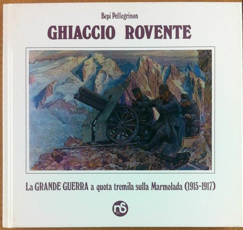 Bepi Pellegrin - Ghiaccio rovente (1915-1917) - Nuovi Sentieri - …