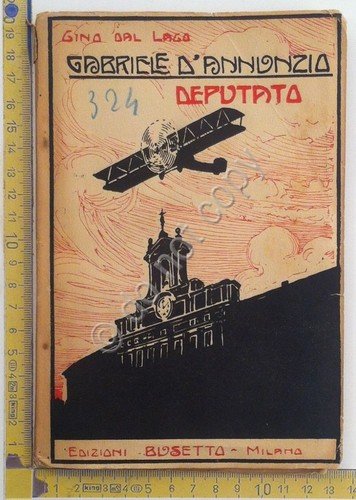 Gabriele D'Annunzio deputato - Gino Dal Lago - Ed. Busetta …