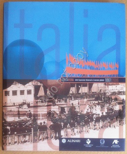 ItaliaFiera dalle esposizioni Buniversali al mercato globale 1861-2006 - Alinari