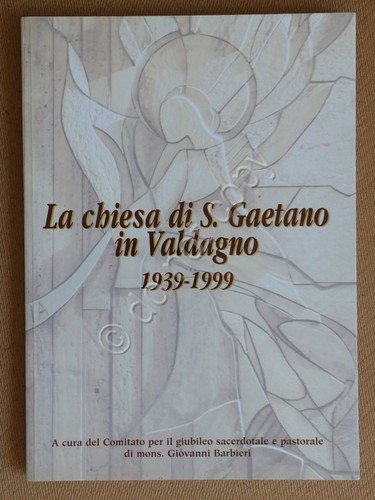 La Chiesa di S. Gaetano in Valdagno 1939/1999 - 1999 … | Immagine principale
