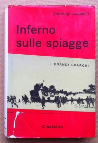 Lovatelli - Inferno sulle spiagge I grandi sbarchi - Cisalpino …