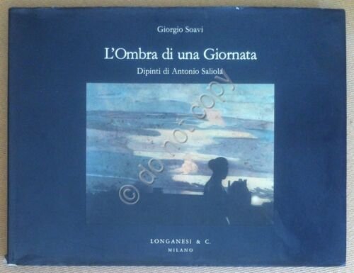 Soavi - L'Ombra di una Giornata. Dipinti di Antonio Saliola …