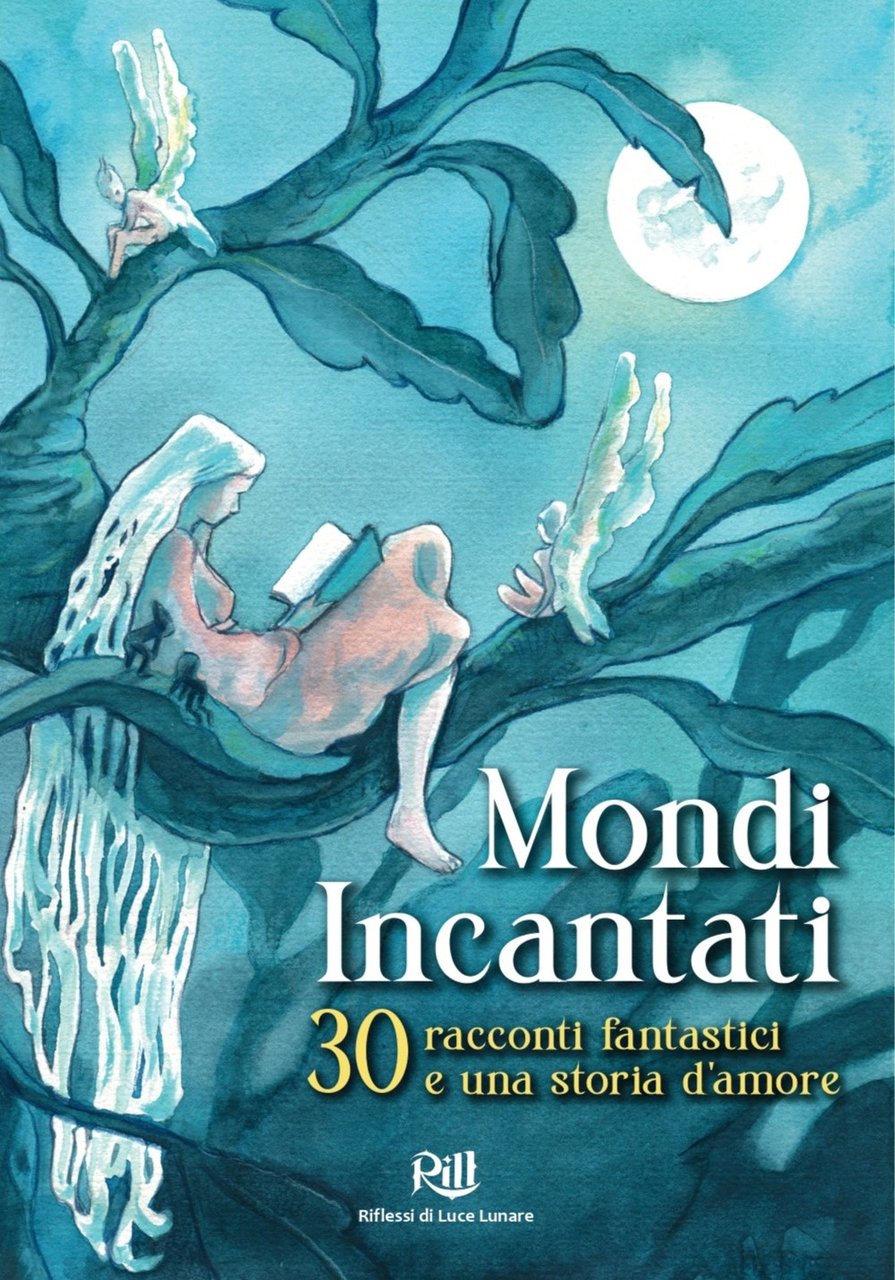 Mondi Incantati - Trenta racconti fantastici e una storia d’amore