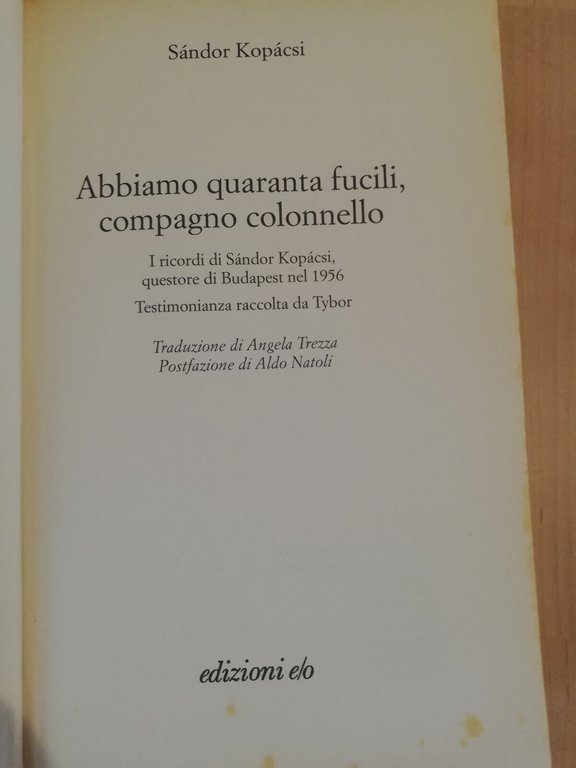 Abbiamo quaranta fucili, compagno colonnello, Sandor Kopacsi, 2006, E/O