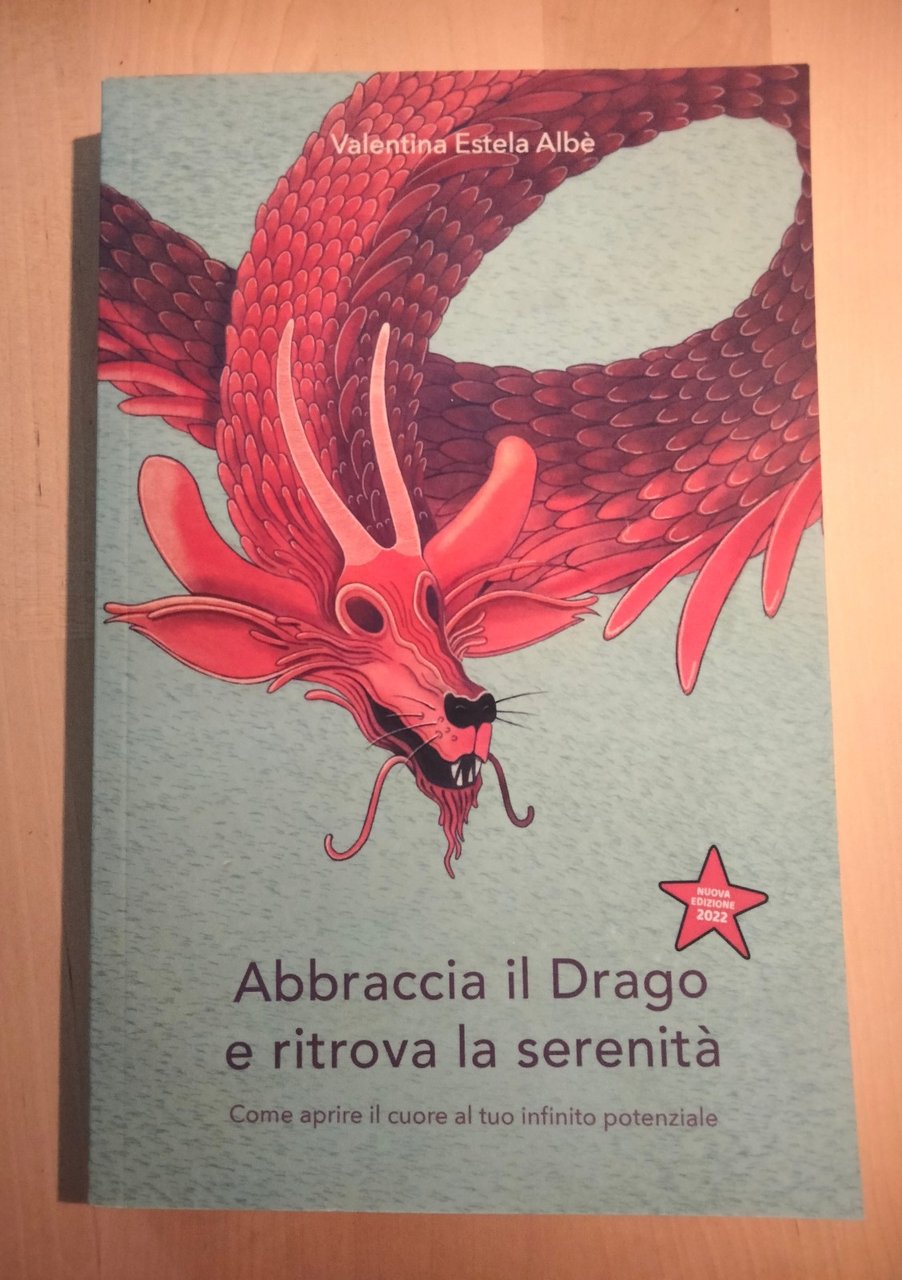Abbraccia il drago e ritrova la serenità, Valentina Estela Albè, …